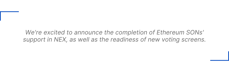 We're excited to announce the completion of Ethereum SONs' support in NEX, as well as the readiness of new voting screens.